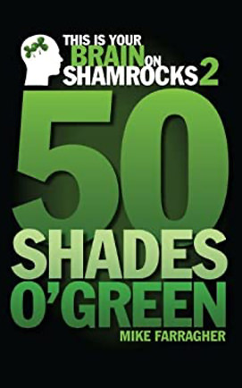 Cover image of "This is Your Brain on Shamrocks 2: 50 Shades O'Green" by Mike Farragher, featuring a playful and colorful design that suggests a comedic exploration of Irish themes.